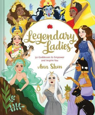 Legendary Ladies: 50 Goddesses to Empower and Inspire You - cover
