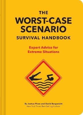 The NEW Worst-Case Scenario Survival Handbook: Expert Advice for Extreme Situations - David Borgenicht,Joshua Piven - cover