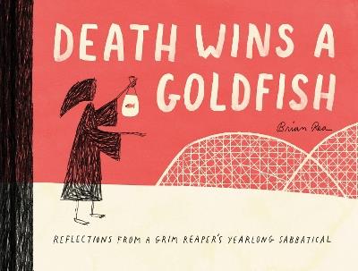 Death Wins a Goldfish: Reflections from a Grim Reaper's Yearlong Sabbatical - cover