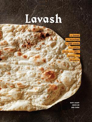 Lavash: The bread that launched 1,000 meals, plus salads, stews, and other recipes from Armenia - Ara Zada,Kate Leahy - cover