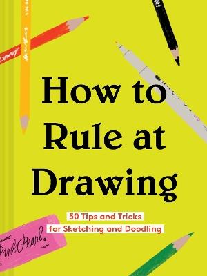 How to Rule at Drawing - Chronicle Books - cover
