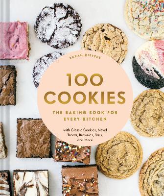 100 Cookies: The Baking Book for Every Kitchen, with Classic Cookies, Novel Treats, Brownies, Bars, and More - Sarah Kieffer - cover