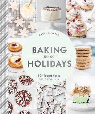 Baking for the Holidays: 50+ Treats for a Festive Season - Sarah Kieffer - cover
