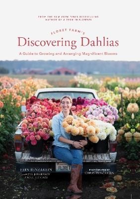 Floret Farm's Discovering Dahlias: A Guide to Growing and Arranging Magnificent Blooms - Erin Benzakein - cover