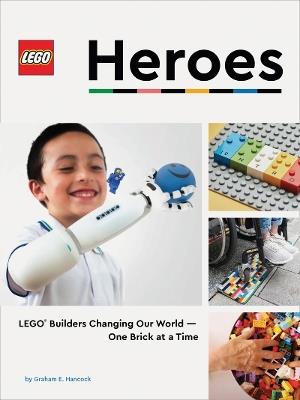 LEGO Heroes: LEGO (R) Builders Changing Our World-One Brick at a Time - Graham Hancock - cover