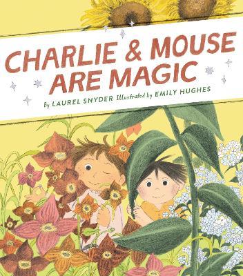 Charlie & Mouse Are Magic: Book 6 - Laurel Snyder - cover