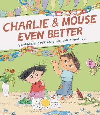 Charlie & Mouse Even Better: Book 3 - Laurel Snyder - cover