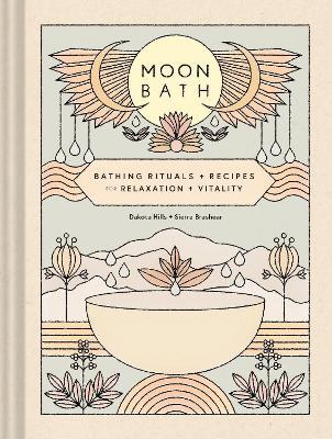 Moon Bath: Bathing Rituals and Recipes for Relaxation and Vitality - Dakota Hills,Sierra Brashear - cover