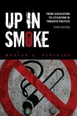 Up in Smoke: From Legislation to Litigation in Tobacco Politics - Martha A. Derthick - cover