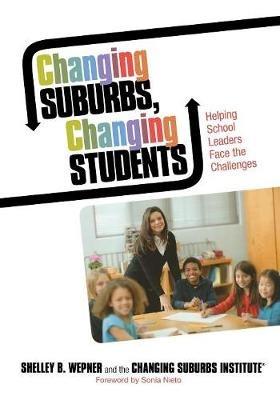 Changing Suburbs, Changing Students: Helping School Leaders Face the Challenges - Shelley B. Wepner,JoAnne G. Ferrara,Kristin N. Rainville - cover