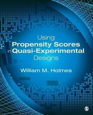 Using Propensity Scores in Quasi-Experimental Designs - William M. Holmes - cover