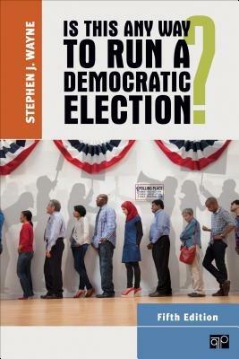 Is This Any Way to Run a Democratic Election? - Stephen J. Wayne - cover