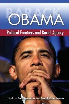 Barack Obama: Political Frontiers and Racial Agency - cover