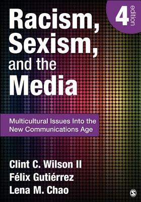 Racism, Sexism, and the Media: Multicultural Issues Into the New Communications Age - Clint C. Wilson,Felix Gutierrez,Lena M. Chao - cover