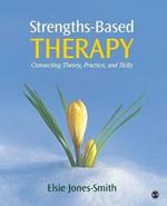 Strengths-Based Therapy: Connecting Theory, Practice and Skills