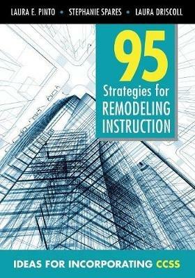 95 Strategies for Remodeling Instruction: Ideas for Incorporating CCSS - Laura E. Pinto,Stephanie Spares,Laura M. Driscoll - cover