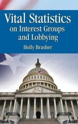 Vital Statistics on Interest Groups and Lobbying - Holly Brasher - cover