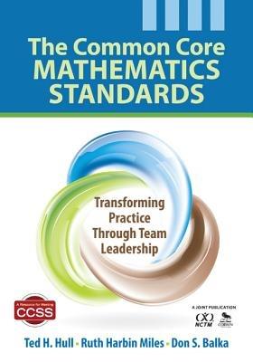 The Common Core Mathematics Standards: Transforming Practice Through Team Leadership - Ted H. Hull,Ruth Harbin Miles,Don S. Balka - cover