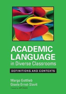 Academic Language in Diverse Classrooms: Definitions and Contexts - Margo Gottlieb,Gisela Ernst-Slavit - cover