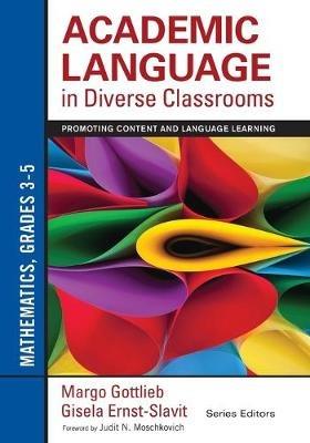 Academic Language in Diverse Classrooms: Mathematics, Grades 3-5: Promoting Content and Language Learning - Margo Gottlieb,Gisela Ernst-Slavit - cover