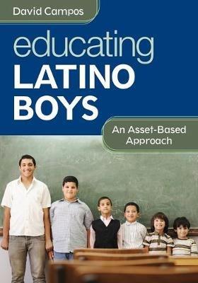 Educating Latino Boys: An Asset-Based Approach - David Campos - cover