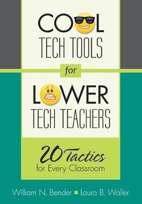 Cool Tech Tools for Lower Tech Teachers: 20 Tactics for Every Classroom - William N. Bender,Laura B. Waller - cover