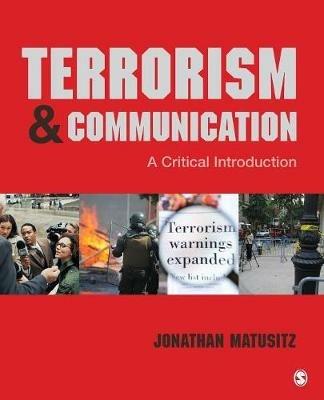 Terrorism and Communication: A Critical Introduction - Jonathan Matusitz - cover