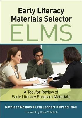 Early Literacy Materials Selector (ELMS): A Tool for Review of Early Literacy Program Materials - Kathleen A. Roskos,Lisa A. Lenhart,Brandi L. Noll - cover