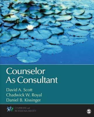 Counselor As Consultant - David A. Scott,Chadwick W. Royal,Daniel B. (Brian) Kissinger - cover