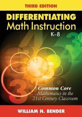 Differentiating Math Instruction, K-8: Common Core Mathematics in the 21st Century Classroom - William N. Bender - cover