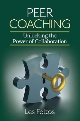 Peer Coaching: Unlocking the Power of Collaboration - Lester J. Foltos - cover