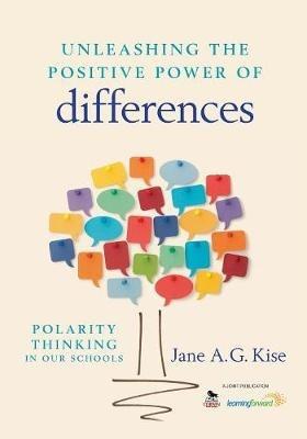 Unleashing the Positive Power of Differences: Polarity Thinking in Our Schools - Jane A. G. Kise - cover