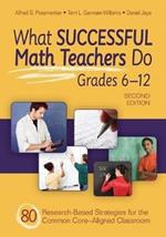 What Successful Math Teachers Do, Grades 6-12: 80 Research-Based Strategies for the Common Core-Aligned Classroom