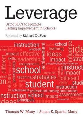 Leverage: Using PLCs to Promote Lasting Improvement in Schools - Thomas W. Many,Susan K. Sparks-Many - cover