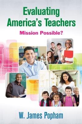 Evaluating America's Teachers: Mission Possible? - W. James Popham - cover