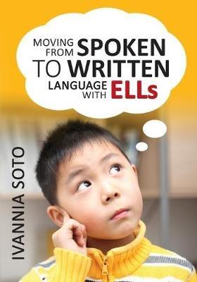Moving From Spoken to Written Language With ELLs - Ivannia Soto - cover