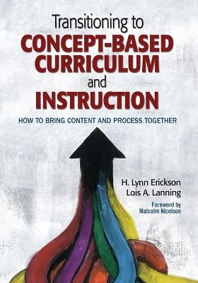 Transitioning to Concept-Based Curriculum and Instruction: How to Bring Content and Process Together - H. Lynn Erickson,Lois A. Lanning - cover