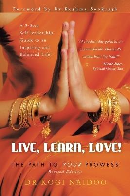 Live, Learn, Love!: The Path to Your Prowess - Kogi Naidoo - cover