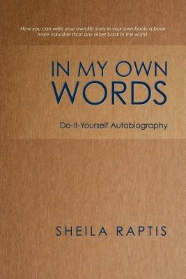 In My Own Words: Do-It-Yourself Autobiography - Sheila Raptis - cover