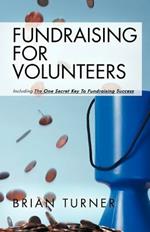 Fundraising for Volunteers: Including the One Secret Key to Fundraising Success