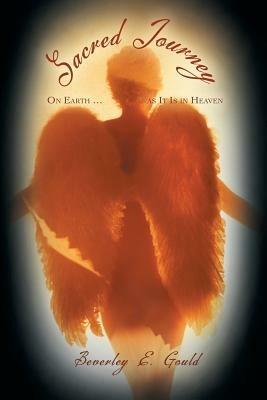 Sacred Journey: On Earth ... as It Is in Heaven - Beverley E Gould - cover