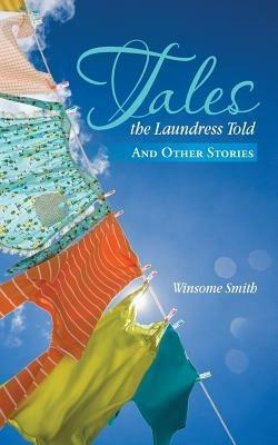 Tales the Laundress Told: And Other Stories - Winsome Smith - cover