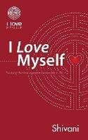 I Love Myself: Nurturing the Most Important Relationship in Life - Shivani - cover