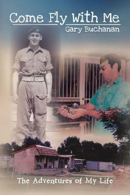 Come Fly with Me: The Adventures of My Life - Gary Buchanan - cover