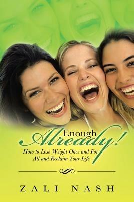 Enough Already!: How to Lose Weight Once and for All and Reclaim Your Life - Zali Nash - cover