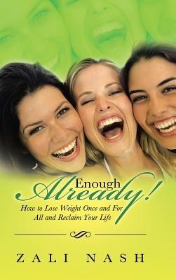 Enough Already!: How to Lose Weight Once and for All and Reclaim Your Life - Zali Nash - cover