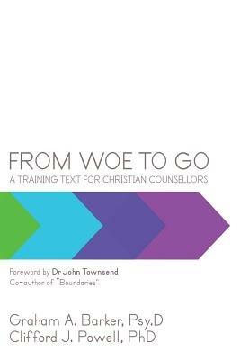 From Woe to Go!: A Training Text for Christian Counsellors - Graham Barker,Clifford Powell - cover