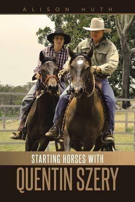 Starting Horses with Quentin Szery - Alison Huth - cover