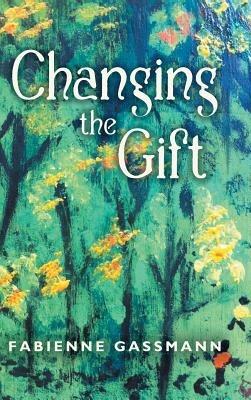 Changing the Gift - Fabienne Gassmann - cover