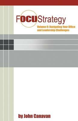 Focustrategy Vol. II: Navigating Your Office and Leadership Challenges - John Canavan - cover